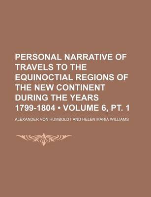 Book cover for Personal Narrative of Travels to the Equinoctial Regions of the New Continent During the Years 1799-1804 (Volume 6, PT. 1)