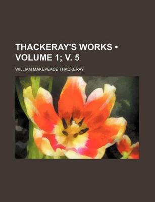 Book cover for Thackeray's Works (Volume 1; V. 5)