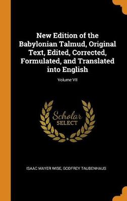 Book cover for New Edition of the Babylonian Talmud, Original Text, Edited, Corrected, Formulated, and Translated Into English; Volume VII