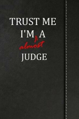 Cover of Trust Me I'm Almost a Judge