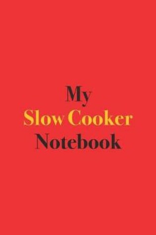 Cover of My Slow Cooker Notebook