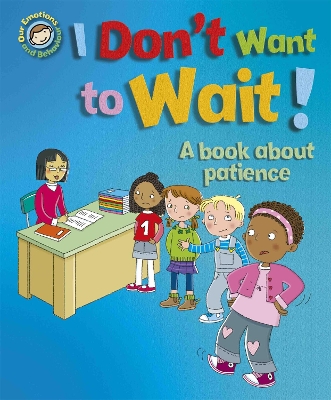 Book cover for Our Emotions and Behaviour: I Don't Want to Wait!: A book about patience