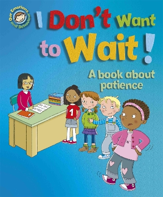 Cover of Our Emotions and Behaviour: I Don't Want to Wait!: A book about patience