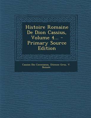 Book cover for Histoire Romaine de Dion Cassius, Volume 4... - Primary Source Edition