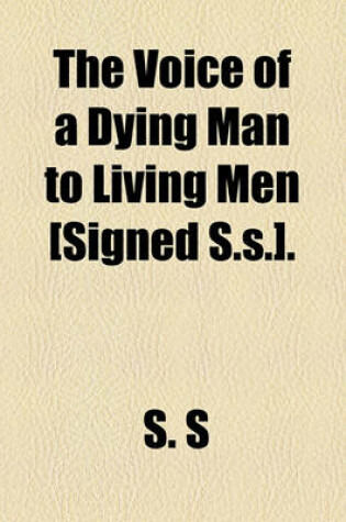 Cover of The Voice of a Dying Man to Living Men [Signed S.S.].