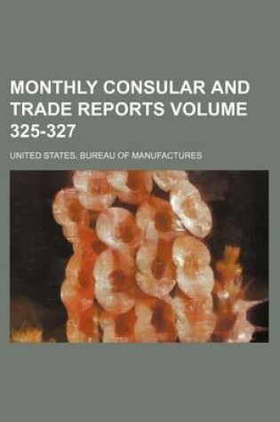 Cover of Monthly Consular and Trade Reports Volume 325-327