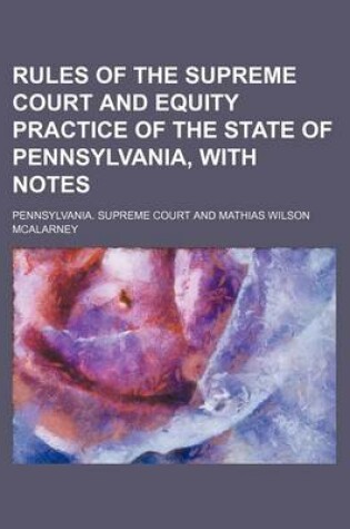 Cover of Rules of the Supreme Court and Equity Practice of the State of Pennsylvania, with Notes
