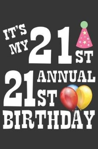 Cover of Its My 21st Annual 21st Birthday Notebook
