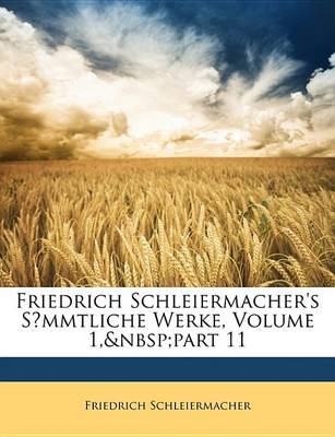 Book cover for Friedrich Schleiermacher's Smmtliche Werke, Volume 1, Part 11