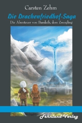 Cover of Die Drachenfriedhof-Saga. Die Abenteuer von Bandath, dem Zwergling