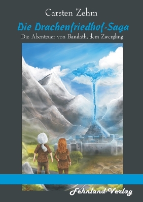 Book cover for Die Drachenfriedhof-Saga. Die Abenteuer von Bandath, dem Zwergling