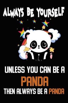 Book cover for Always Be Yourself Unless You Can Be A Panda Then Always Be A Panda
