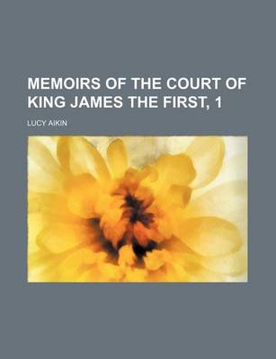 Book cover for Memoirs of the Court of King James the First, 1