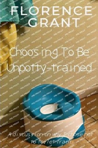 Cover of Choosing To Be Unpotty-trained