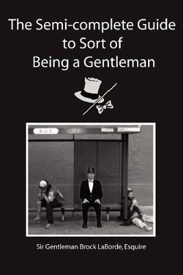 Book cover for The Semi-Complete Guide to Sort of Being a Gentleman