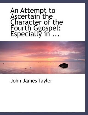 Book cover for An Attempt to Ascertain the Character of the Fourth Ggospel