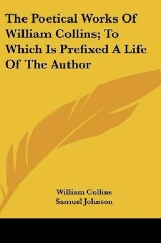 Cover of The Poetical Works Of William Collins; To Which Is Prefixed A Life Of The Author