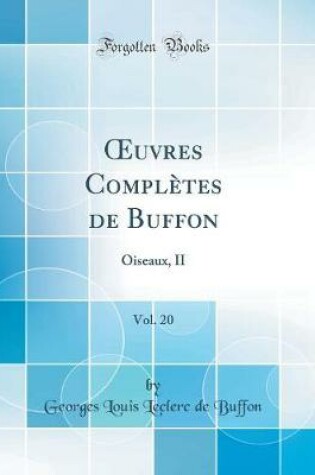 Cover of uvres Complètes de Buffon, Vol. 20: Oiseaux, II (Classic Reprint)