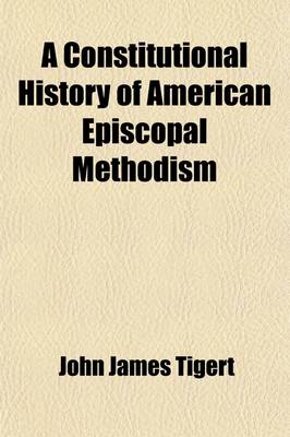 Book cover for A Constitutional History of American Episcopal Methodism