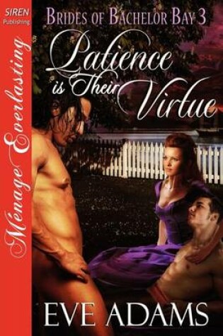 Cover of Patience Is Their Virtue [Brides of Bachelor Bay 3] [The Eve Adams Collection] (Siren Publishing Menage Everlasting)
