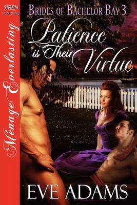 Book cover for Patience Is Their Virtue [Brides of Bachelor Bay 3] [The Eve Adams Collection] (Siren Publishing Menage Everlasting)