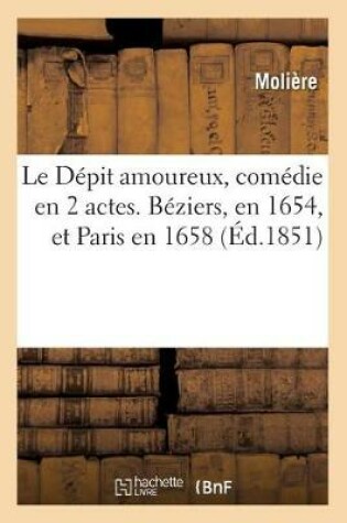 Cover of Le Depit amoureux, comedie en 2 actes. Beziers, en 1654, et Paris en 1658