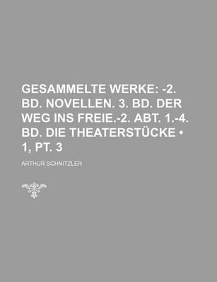 Book cover for Gesammelte Werke (1, PT. 3); -2. Bd. Novellen. 3. Bd. Der Weg Ins Freie.-2. Abt. 1.-4. Bd. Die Theaterstucke