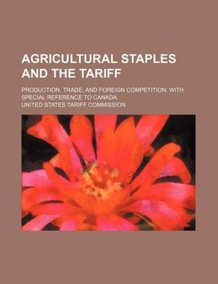 Book cover for Agricultural Staples and the Tariff; Production, Trade, and Foreign Competition, with Special Reference to Canada