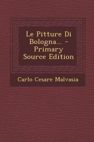 Cover of Le Pitture Di Bologna... - Primary Source Edition