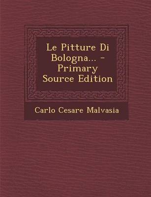 Book cover for Le Pitture Di Bologna... - Primary Source Edition