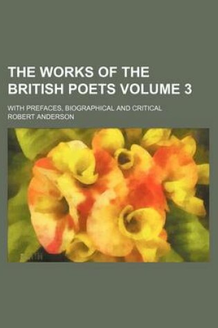 Cover of The Works of the British Poets Volume 3; With Prefaces, Biographical and Critical