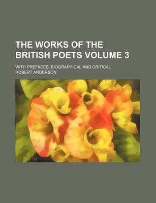 Book cover for The Works of the British Poets Volume 3; With Prefaces, Biographical and Critical