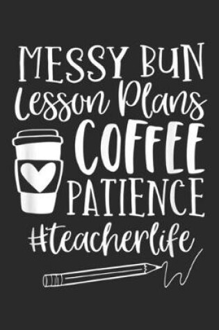 Cover of Messy Bun Lesson Plans Coffee Patience #TeacherLife