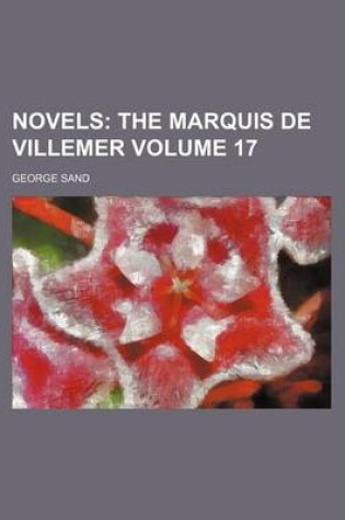 Cover of Novels Volume 17; The Marquis de Villemer