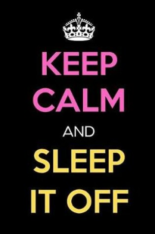 Cover of Keep Calm and Sleep It Off