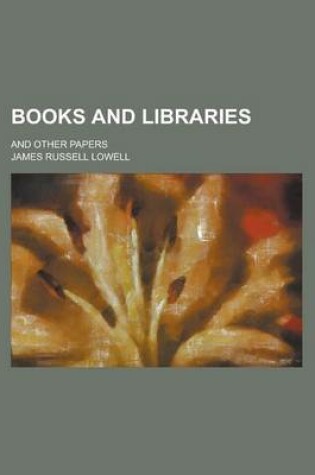 Cover of Books and Libraries; And Other Papers