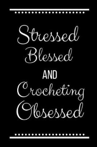 Cover of Stressed Blessed Crocheting Obsessed