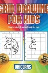 Book cover for Step by step drawing book for kids (Grid drawing for kids - Unicorns)