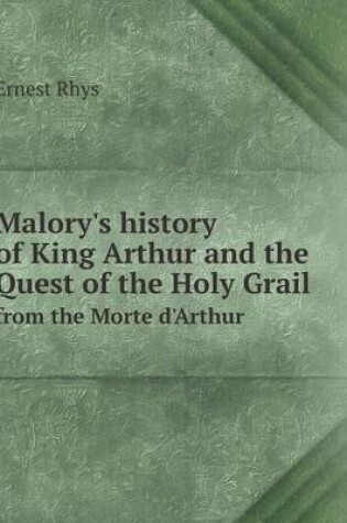 Cover of Malory's history of King Arthur and the Quest of the Holy Grail from the Morte d'Arthur