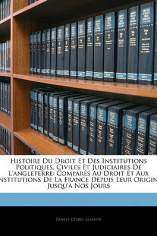 Cover of Histoire Du Droit Et Des Institutions Politiques, Civiles Et Judiciaires de L'Angleterre