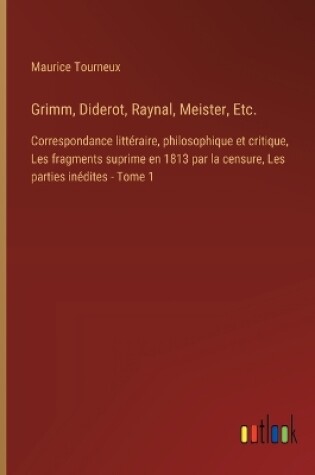 Cover of Grimm, Diderot, Raynal, Meister, Etc.