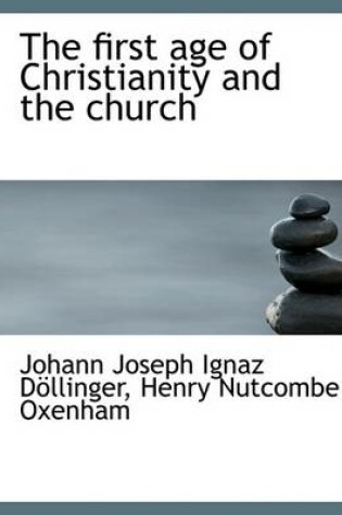 Cover of The First Age of Christianity and the Church