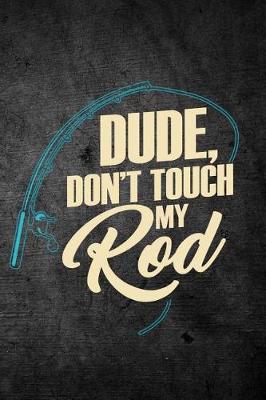 Book cover for Dude Don't Touch My Rod