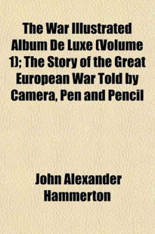 Cover of The War Illustrated Album de Luxe (Volume 1); The Story of the Great European War Told by Camera, Pen and Pencil