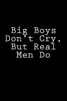 Book cover for Big Boys Don't Cry, But Real Men Do