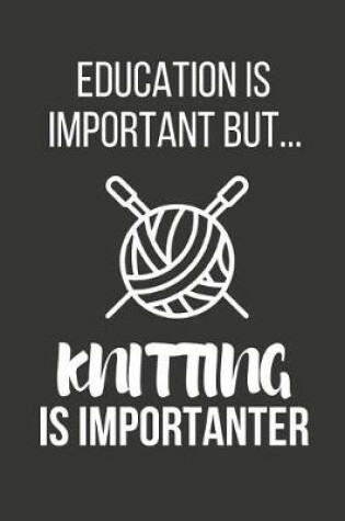 Cover of Education Is Important But... Knitting Is Importanter
