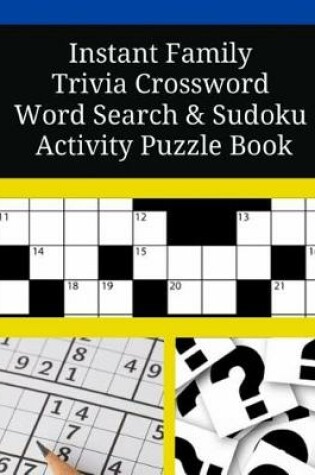 Cover of Instant Family Trivia Crossword Word Search Sudoku Activity Puzzle Book