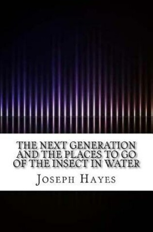 Cover of The Next Generation and the Places to Go of the Insect in Water