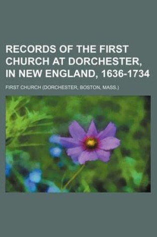 Cover of Records of the First Church at Dorchester, in New England, 1636-1734