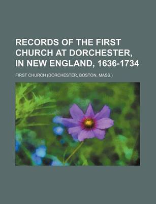 Book cover for Records of the First Church at Dorchester, in New England, 1636-1734